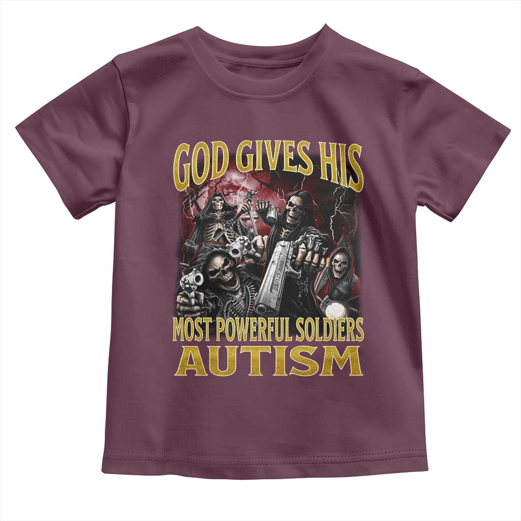 God Gives His Most Powerful Soldiers Autism Toddler T Shirt Funny Hard Skeleton Meme TS11 Maroon Print Your Wear