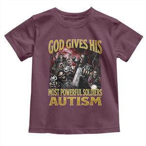 God Gives His Most Powerful Soldiers Autism Toddler T Shirt Funny Hard Skeleton Meme TS11 Maroon Print Your Wear