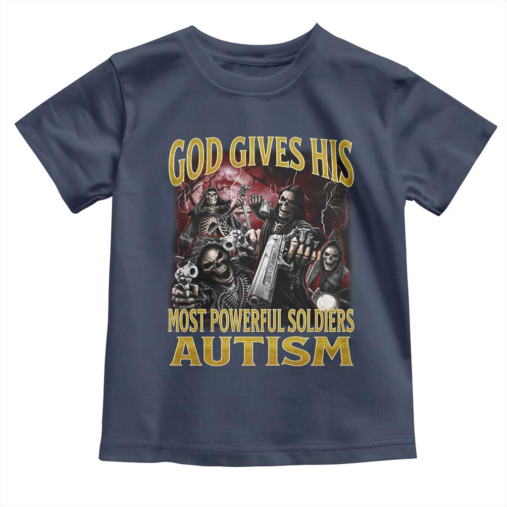 God Gives His Most Powerful Soldiers Autism Toddler T Shirt Funny Hard Skeleton Meme TS11 Navy Print Your Wear