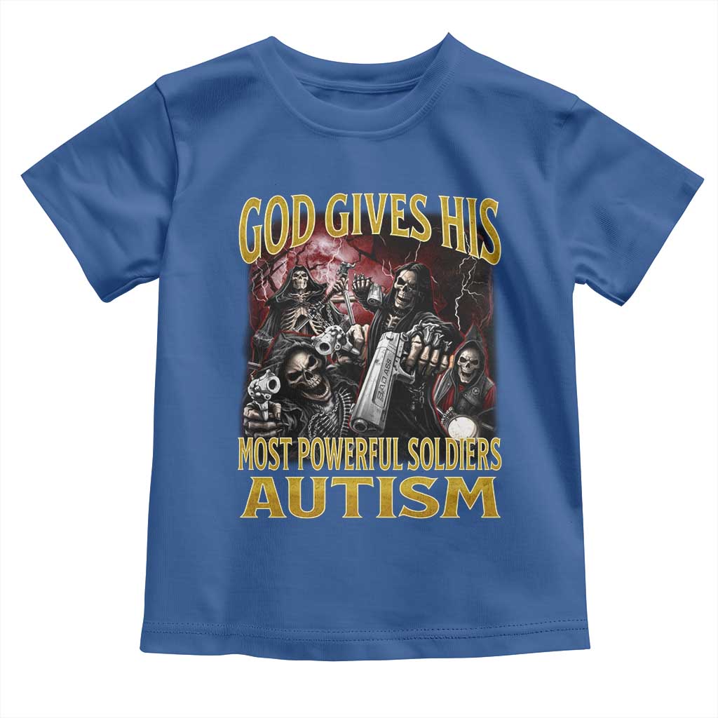 God Gives His Most Powerful Soldiers Autism Toddler T Shirt Funny Hard Skeleton Meme TS11 Royal Blue Print Your Wear