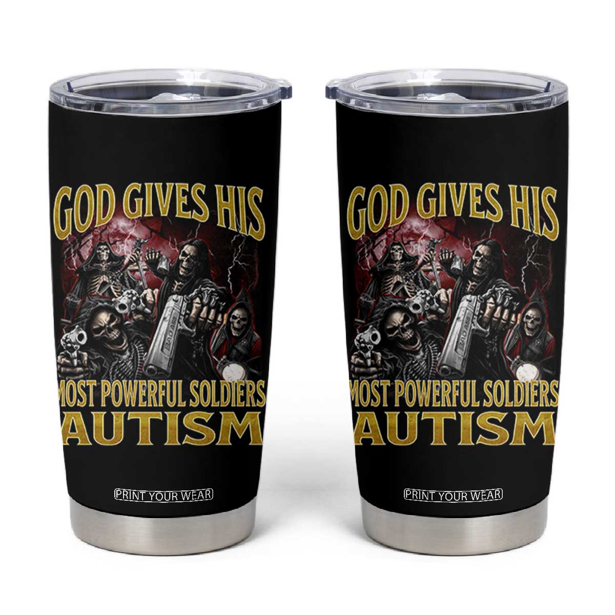 God Gives His Most Powerful Soldiers Autism Tumbler Cup Funny Hard Skeleton Meme TS11 Black Print Your Wear
