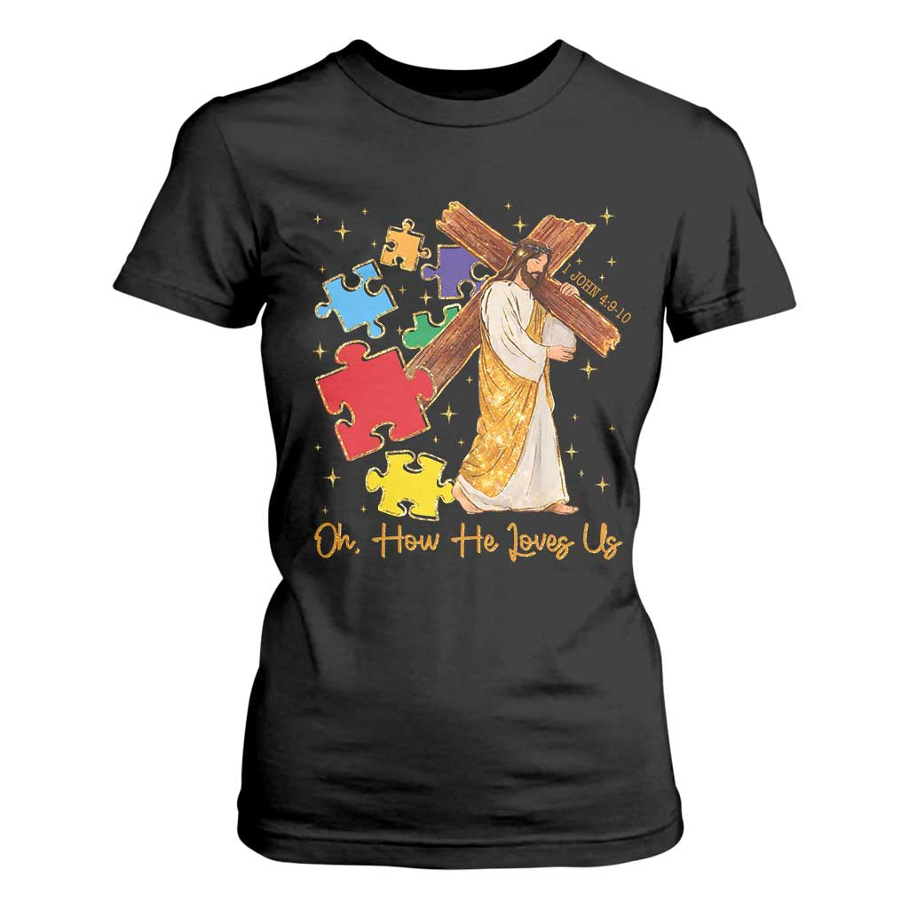 Autism Awareness Jesus T Shirt For Women Oh How He Loves Us Christian Bible Verse TS11 Black Print Your Wear