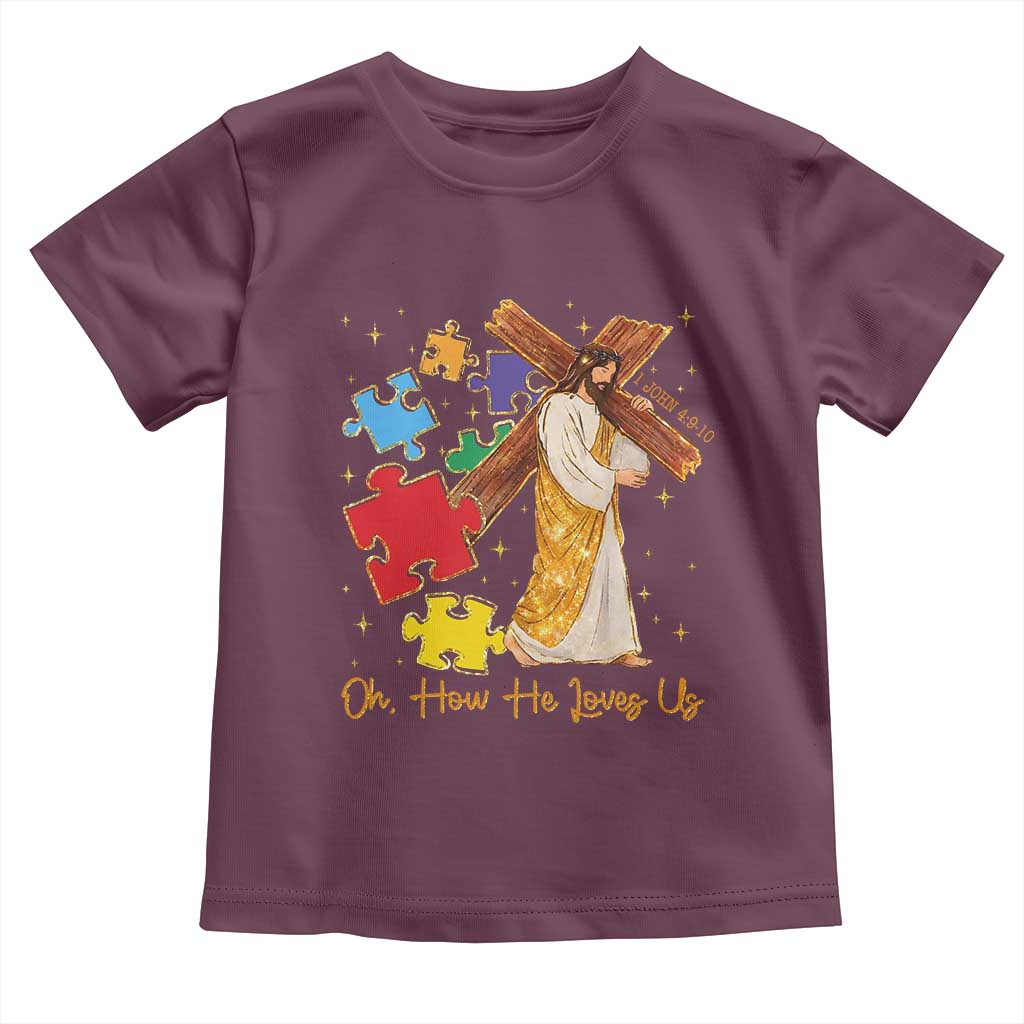 Autism Awareness Jesus Toddler T Shirt Oh How He Loves Us Christian Bible Verse TS11 Maroon Print Your Wear