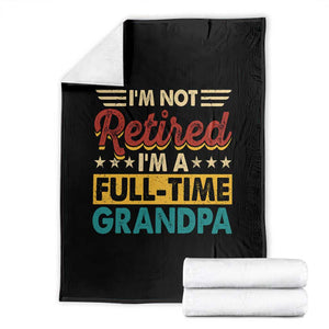 I Am Not Retired I Am A Full Time Grandpa Throw Blanket Funny Retirement Grandfather Father's Day TS11 Black Print Your Wear