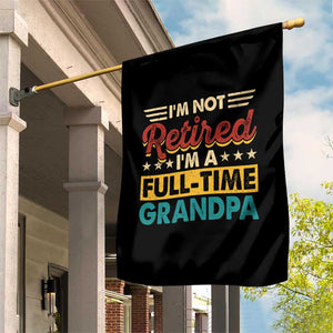 I Am Not Retired I Am A Full Time Grandpa Garden Flag Funny Retirement Grandfather Father's Day TS11 Print Your Wear