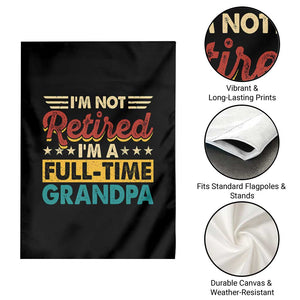 I Am Not Retired I Am A Full Time Grandpa Garden Flag Funny Retirement Grandfather Father's Day TS11 Print Your Wear