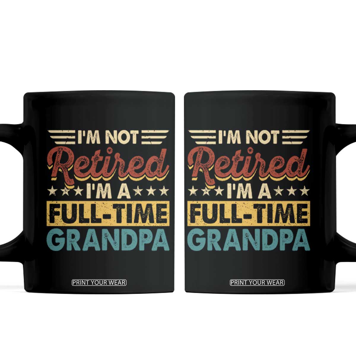 I Am Not Retired I Am A Full Time Grandpa Coffee Mug Funny Retirement Grandfather Father's Day TS11 Black Print Your Wear