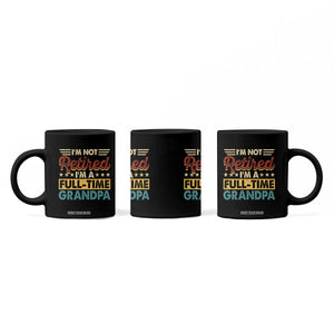 I Am Not Retired I Am A Full Time Grandpa Coffee Mug Funny Retirement Grandfather Father's Day TS11 Print Your Wear