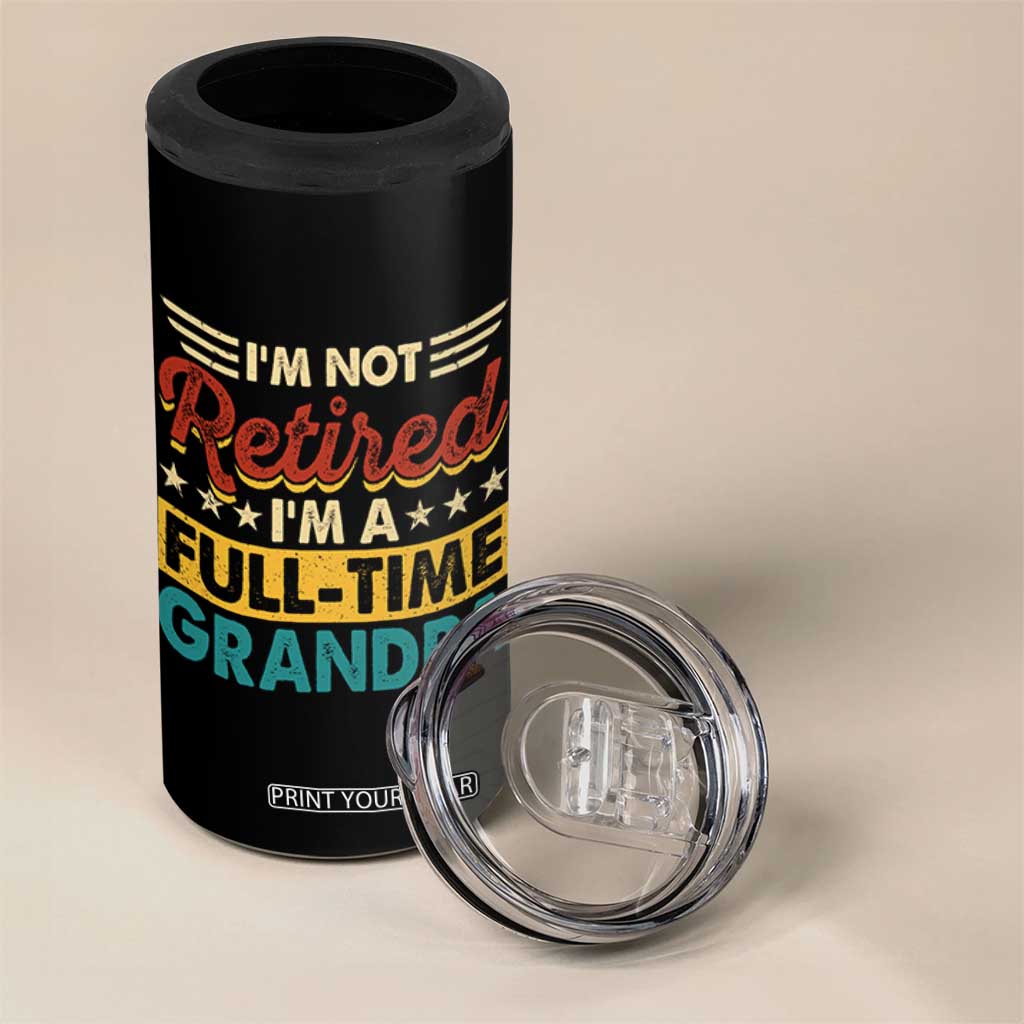 I Am Not Retired I Am A Full Time Grandpa 4 in 1 Can Cooler Tumbler Funny Retirement Grandfather Father's Day TS11 Print Your Wear