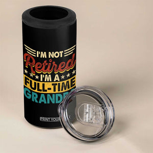 I Am Not Retired I Am A Full Time Grandpa 4 in 1 Can Cooler Tumbler Funny Retirement Grandfather Father's Day TS11 Print Your Wear