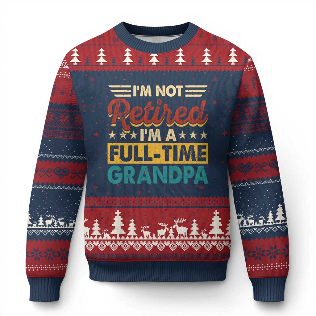 I Am Not Retired I Am A Full Time Grandpa Ugly Christmas Sweater Funny Retirement Grandfather Father's Day TS11 Navy Red Print Your Wear