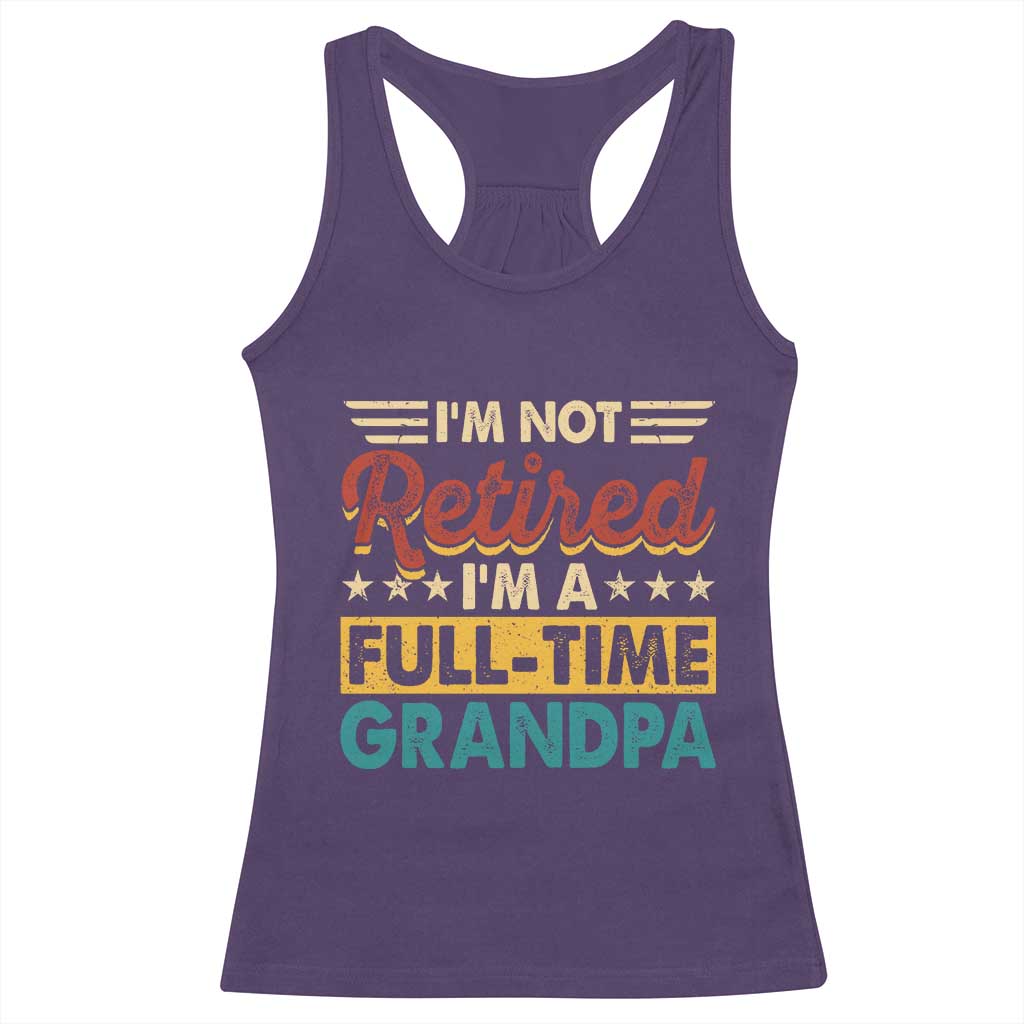 I Am Not Retired I Am A Full Time Grandpa Racerback Tank Top Funny Retirement Grandfather Father's Day TS11 Purple Print Your Wear
