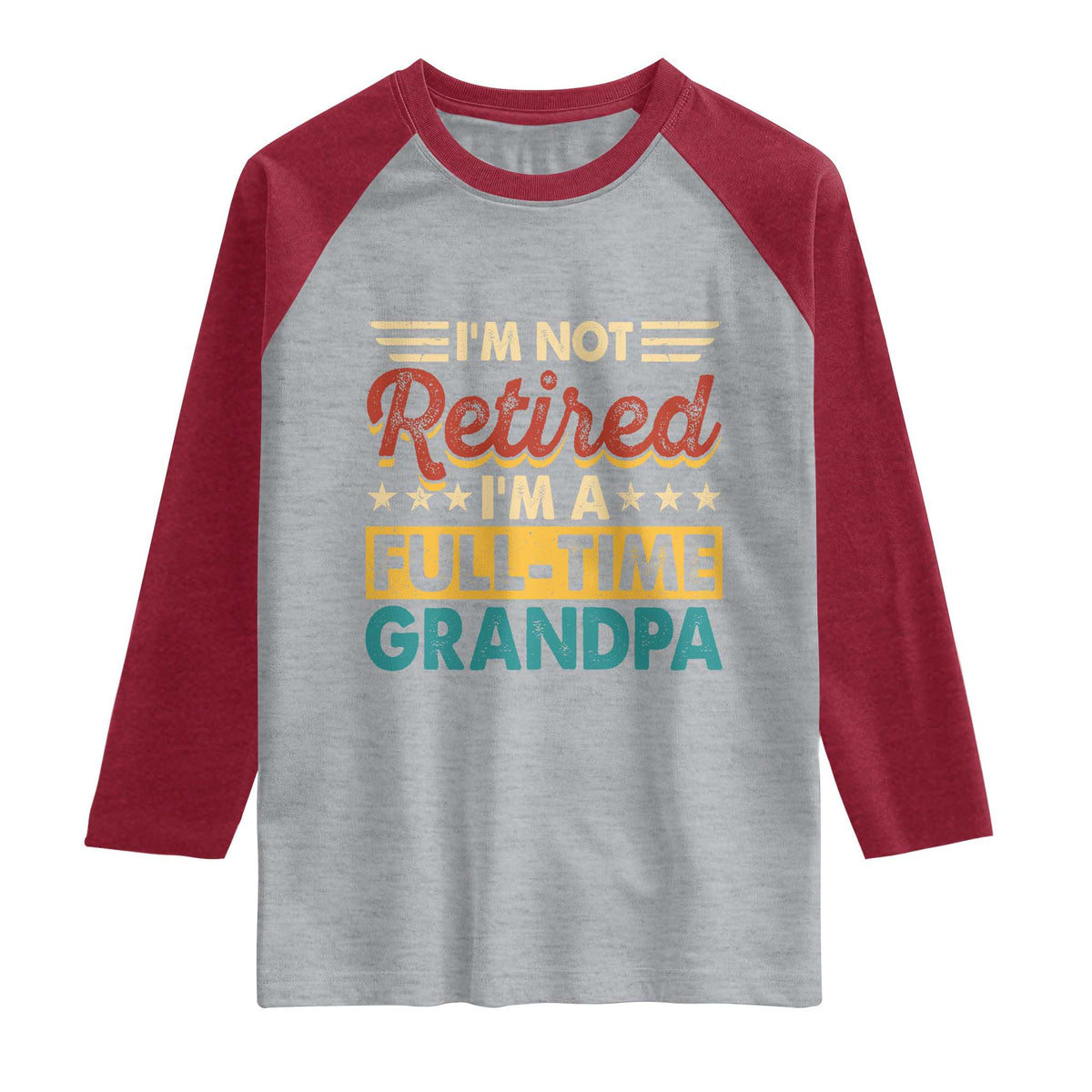 I Am Not Retired I Am A Full Time Grandpa Raglan Shirt Funny Retirement Grandfather Father's Day TS11 Heather Gray Heather Red Print Your Wear