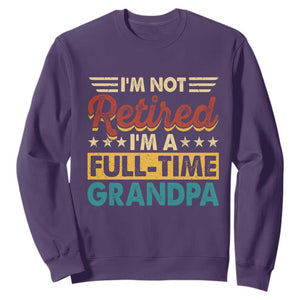 I Am Not Retired I Am A Full Time Grandpa Sweatshirt Funny Retirement Grandfather Father's Day TS11 Purple Print Your Wear