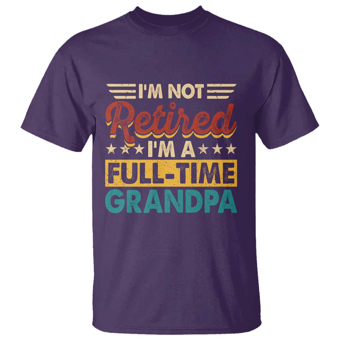 I Am Not Retired I Am A Full Time Grandpa T Shirt Funny Retirement Grandfather Father's Day TS11 Purple Print Your Wear