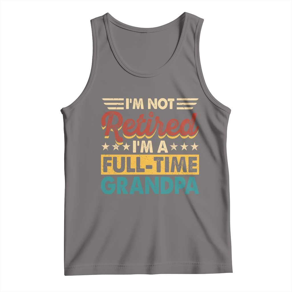 I Am Not Retired I Am A Full Time Grandpa Tank Top Funny Retirement Grandfather Father's Day TS11 Deep Heather Print Your Wear