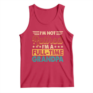 I Am Not Retired I Am A Full Time Grandpa Tank Top Funny Retirement Grandfather Father's Day TS11 Red Print Your Wear