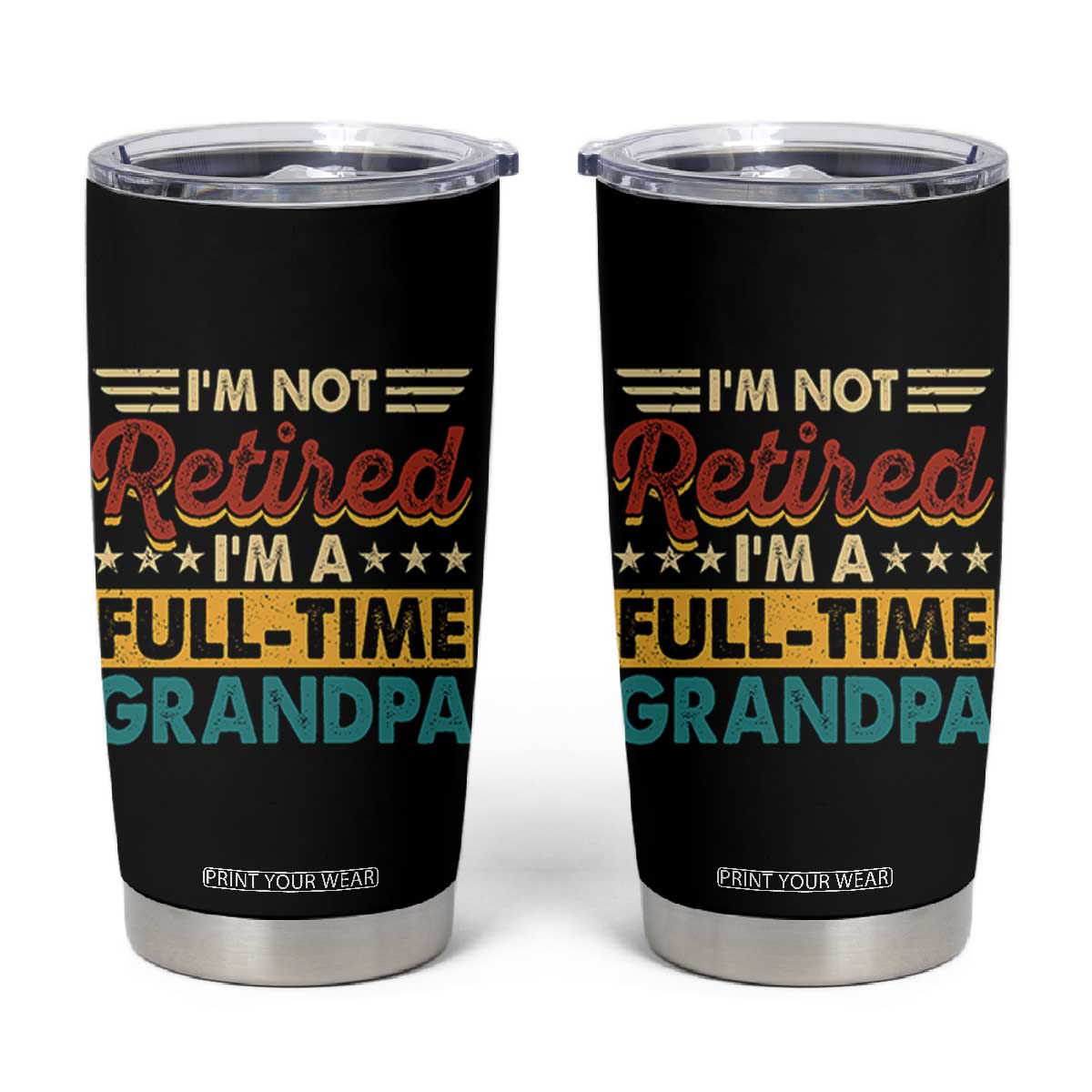 I Am Not Retired I Am A Full Time Grandpa Tumbler Cup Funny Retirement Grandfather Father's Day TS11 Black Print Your Wear