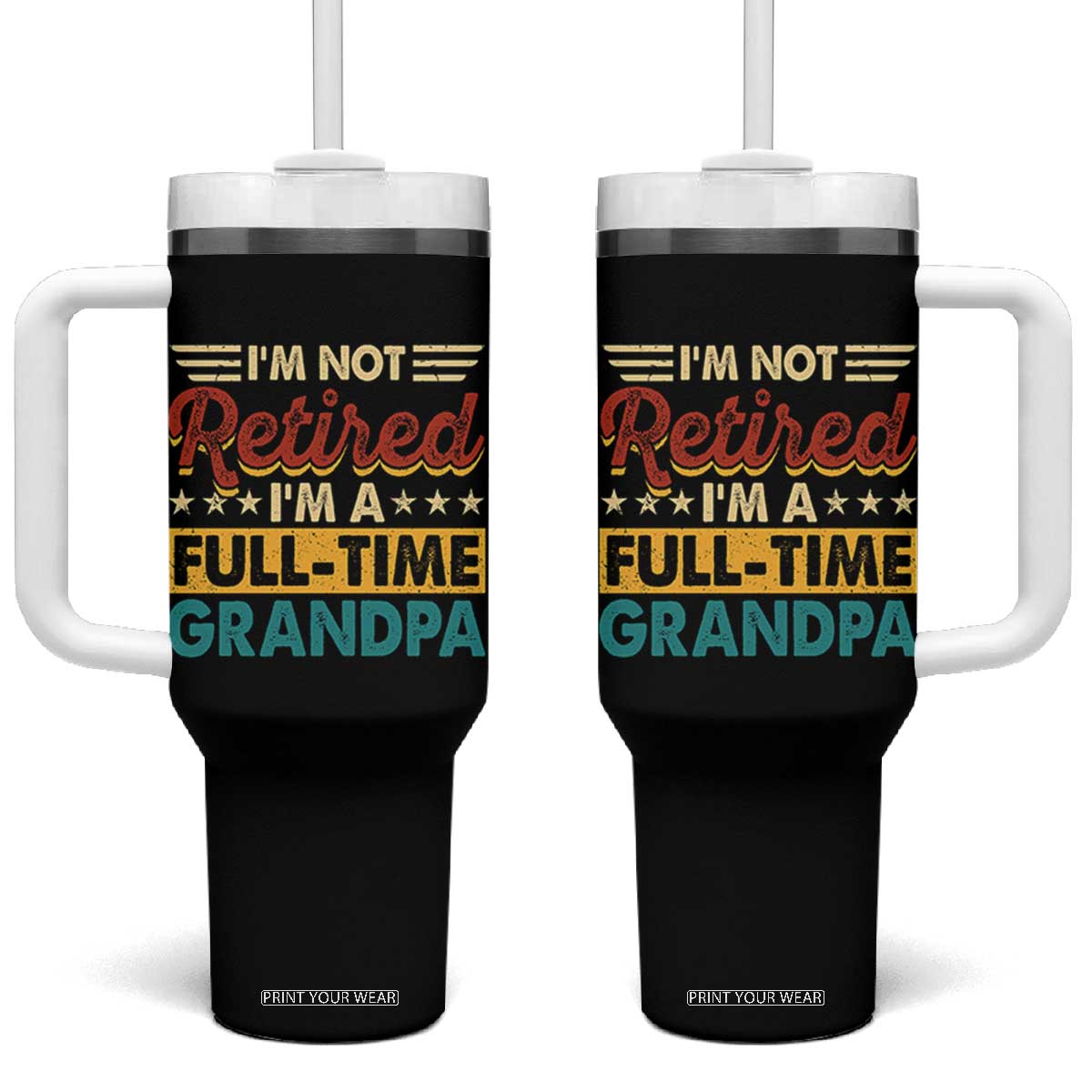 I Am Not Retired I Am A Full Time Grandpa Tumbler With Handle Funny Retirement Grandfather Father's Day TS11 One Size: 40 oz Black Print Your Wear