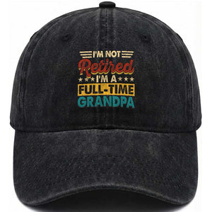 I Am Not Retired I Am A Full Time Grandpa Washed Cotton Baseball Cap Funny Retirement Grandfather Father's Day TS11 Print Your Wear
