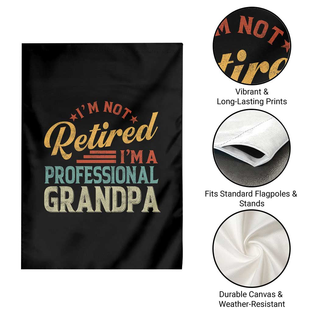 I Am Not Retired I Am A Professional Grandpa Garden Flag Funny Retirement Grandfather Father's Day TS11 Print Your Wear