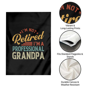 I Am Not Retired I Am A Professional Grandpa Garden Flag Funny Retirement Grandfather Father's Day TS11 Print Your Wear