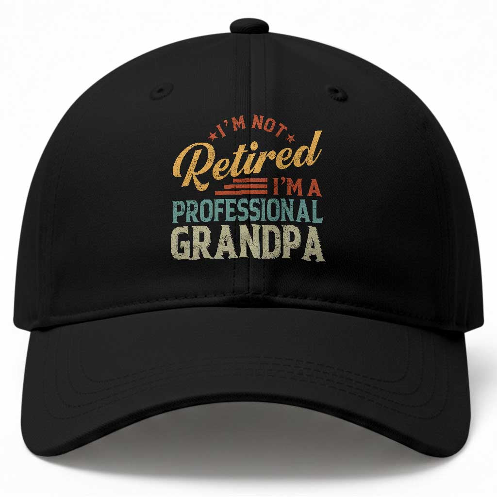 I Am Not Retired I Am A Professional Grandpa Baseball Cap Funny Retirement Grandfather Father's Day TS11 Print Your Wear
