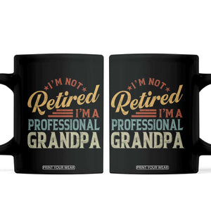 I Am Not Retired I Am A Professional Grandpa Coffee Mug Funny Retirement Grandfather Father's Day TS11 Black Print Your Wear