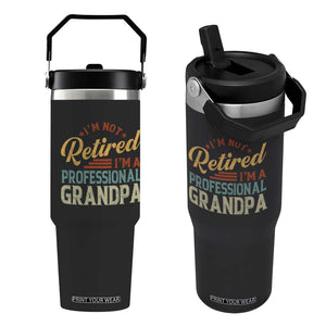 I Am Not Retired I Am A Professional Grandpa Flip Straw Tumbler Funny Retirement Grandfather Father's Day TS11 One Size: 30 oz Black Print Your Wear