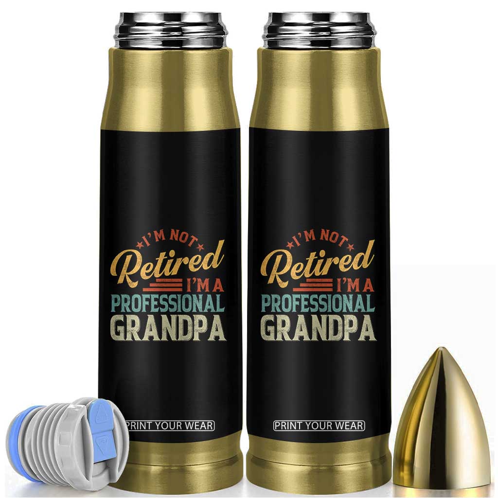 I Am Not Retired I Am A Professional Grandpa Bullet Tumbler Funny Retirement Grandfather Father's Day TS11 Black Print Your Wear