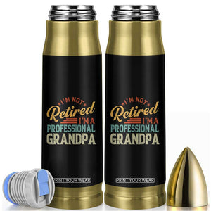 I Am Not Retired I Am A Professional Grandpa Bullet Tumbler Funny Retirement Grandfather Father's Day TS11 Black Print Your Wear