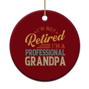 I Am Not Retired I Am A Professional Grandpa Ceramic Ornament Funny Retirement Grandfather Father's Day TS11 1pc Red Print Your Wear