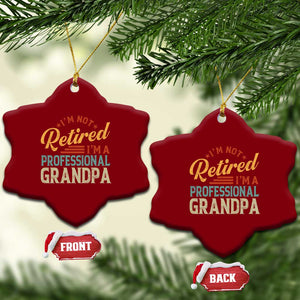I Am Not Retired I Am A Professional Grandpa Ceramic Ornament Funny Retirement Grandfather Father's Day TS11 Print Your Wear