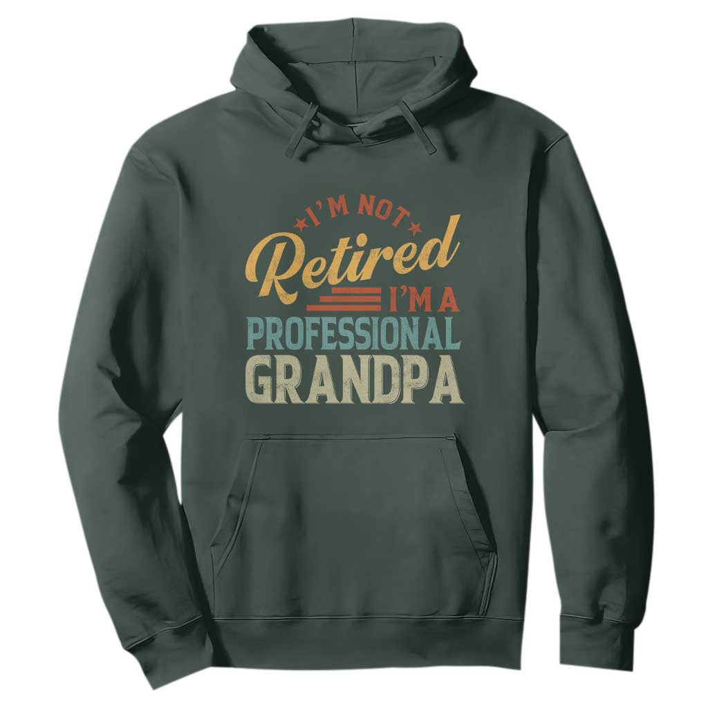 I Am Not Retired I Am A Professional Grandpa Hoodie Funny Retirement Grandfather Father's Day TS11 Dark Forest Green Print Your Wear