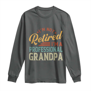 I Am Not Retired I Am A Professional Grandpa Long Sleeve Shirt Funny Retirement Grandfather Father's Day TS11 Dark Heather Print Your Wear