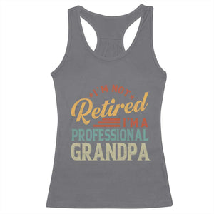I Am Not Retired I Am A Professional Grandpa Racerback Tank Top Funny Retirement Grandfather Father's Day TS11 Charcoal Print Your Wear