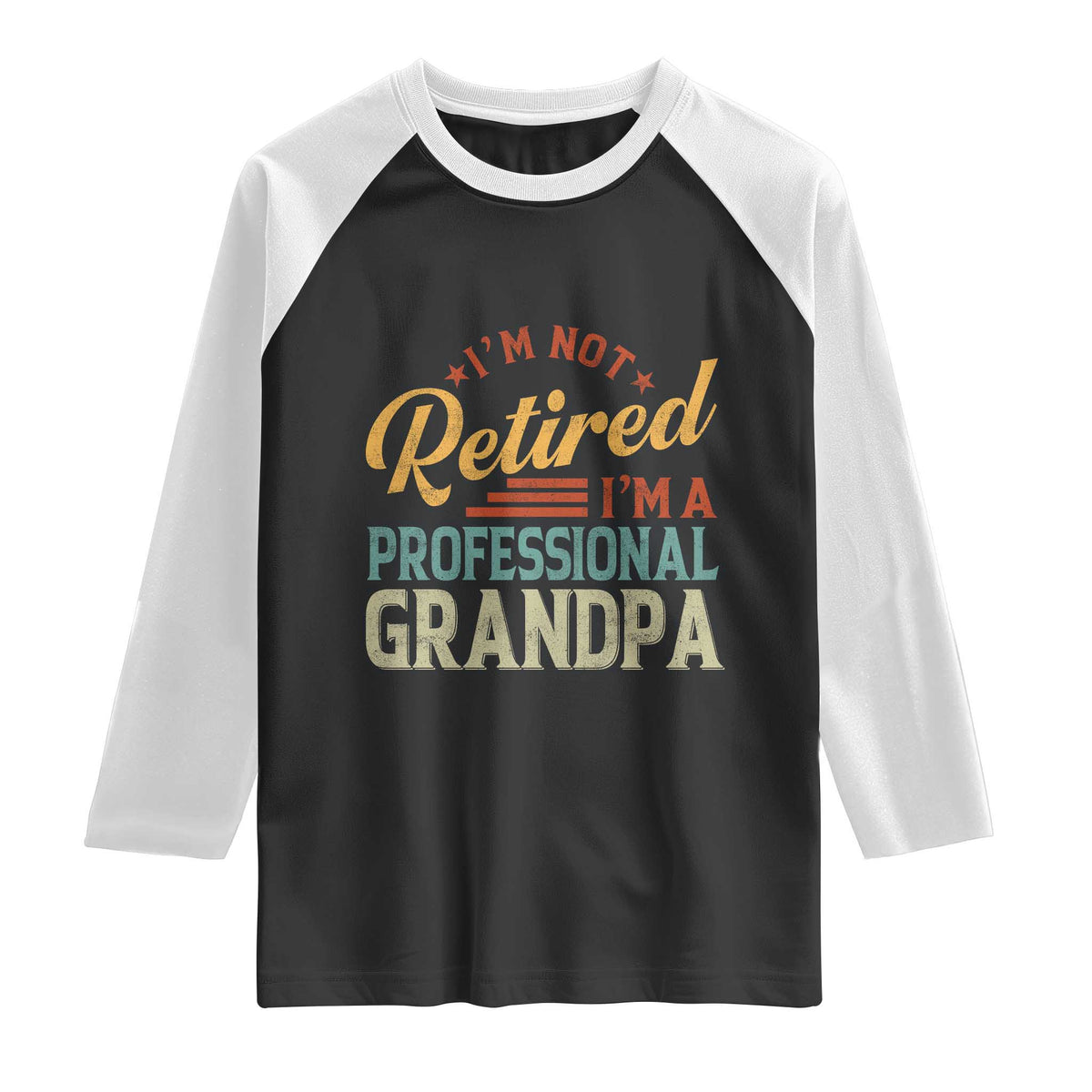 I Am Not Retired I Am A Professional Grandpa Raglan Shirt Funny Retirement Grandfather Father's Day TS11 Black White Print Your Wear