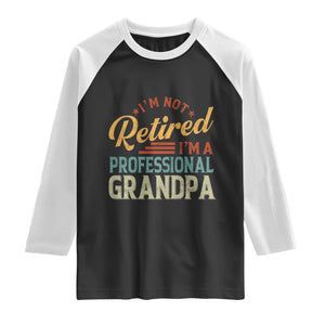 I Am Not Retired I Am A Professional Grandpa Raglan Shirt Funny Retirement Grandfather Father's Day TS11 Black White Print Your Wear