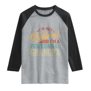 I Am Not Retired I Am A Professional Grandpa Raglan Shirt Funny Retirement Grandfather Father's Day TS11 Heather Gray Black Print Your Wear
