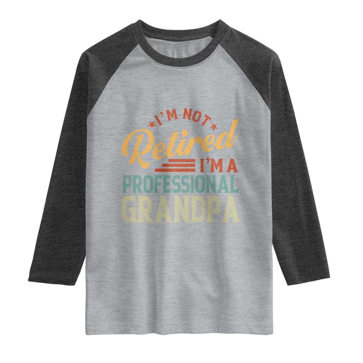 I Am Not Retired I Am A Professional Grandpa Raglan Shirt Funny Retirement Grandfather Father's Day TS11 Heather Gray Heather Charcoal Print Your Wear