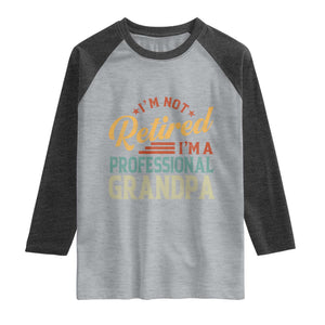 I Am Not Retired I Am A Professional Grandpa Raglan Shirt Funny Retirement Grandfather Father's Day TS11 Heather Gray Heather Charcoal Print Your Wear