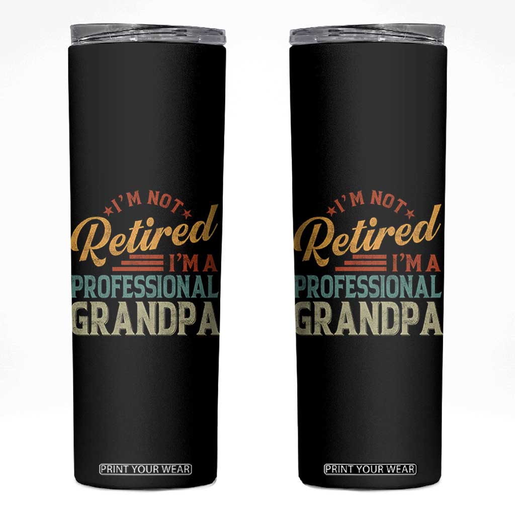 I Am Not Retired I Am A Professional Grandpa Skinny Tumbler Funny Retirement Grandfather Father's Day TS11 Black Print Your Wear
