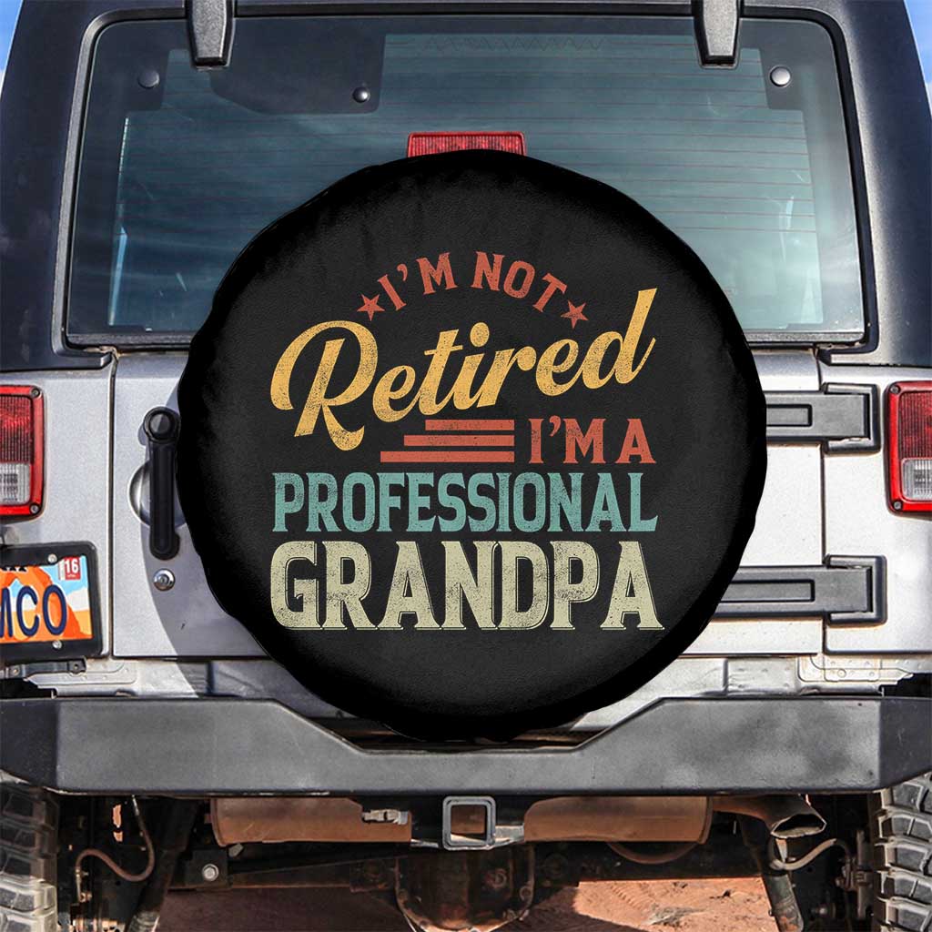 I Am Not Retired I Am A Professional Grandpa Spare Tire Cover Funny Retirement Grandfather Father's Day TS11 No hole Black Print Your Wear