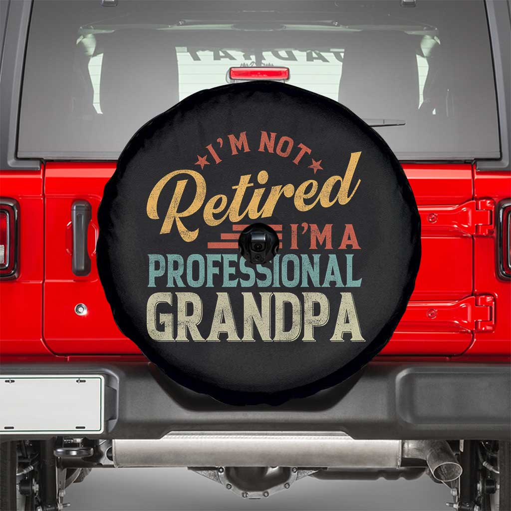 I Am Not Retired I Am A Professional Grandpa Spare Tire Cover Funny Retirement Grandfather Father's Day TS11 Black Print Your Wear