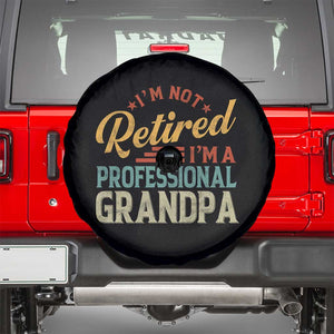 I Am Not Retired I Am A Professional Grandpa Spare Tire Cover Funny Retirement Grandfather Father's Day TS11 Black Print Your Wear