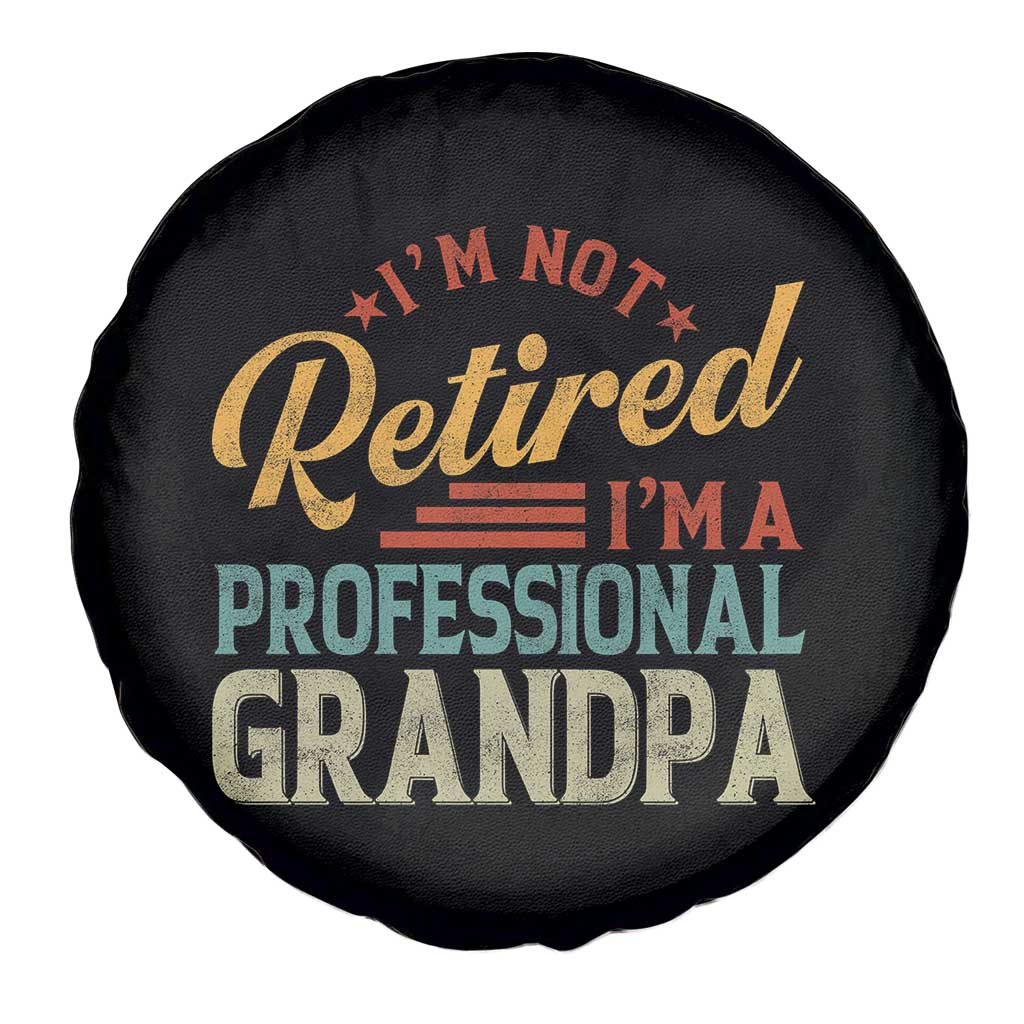 I Am Not Retired I Am A Professional Grandpa Spare Tire Cover Funny Retirement Grandfather Father's Day TS11 Print Your Wear