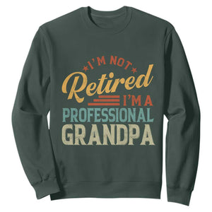I Am Not Retired I Am A Professional Grandpa Sweatshirt Funny Retirement Grandfather Father's Day TS11 Dark Forest Green Print Your Wear