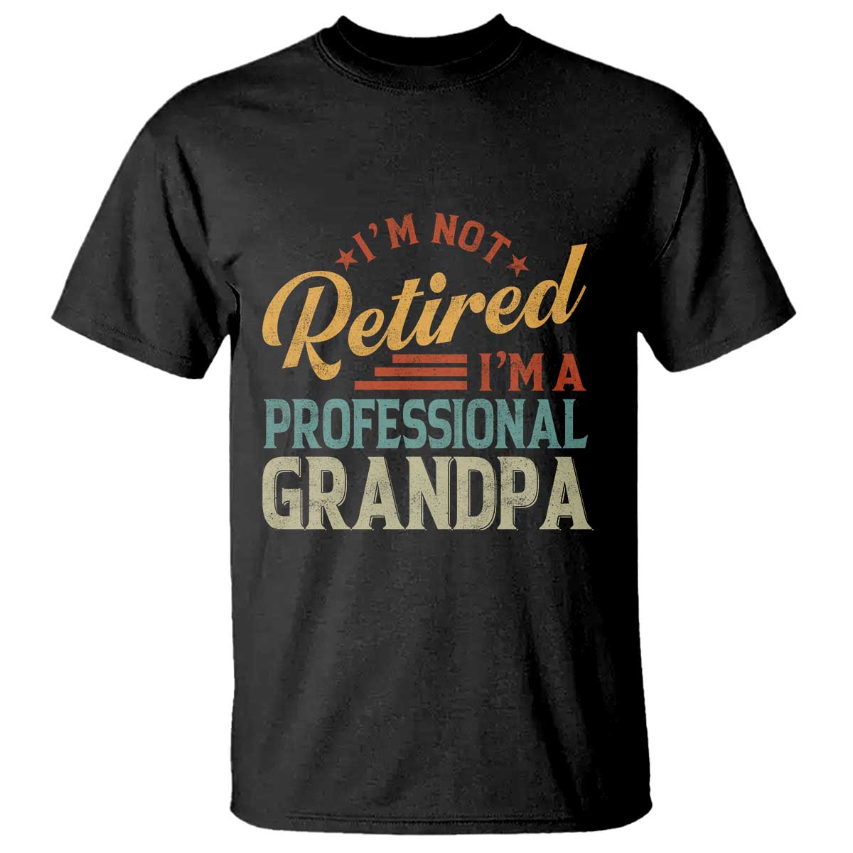 I Am Not Retired I Am A Professional Grandpa T Shirt Funny Retirement Grandfather Father's Day TS11 Black Print Your Wear