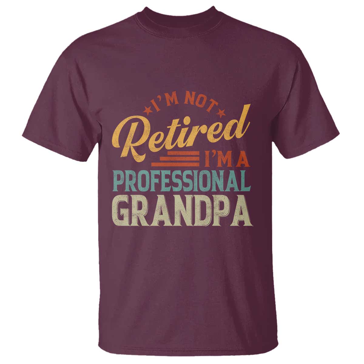 I Am Not Retired I Am A Professional Grandpa T Shirt Funny Retirement Grandfather Father's Day TS11 Maroon Print Your Wear