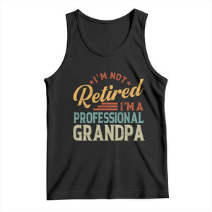 I Am Not Retired I Am A Professional Grandpa Tank Top Funny Retirement Grandfather Father's Day TS11 Black Print Your Wear